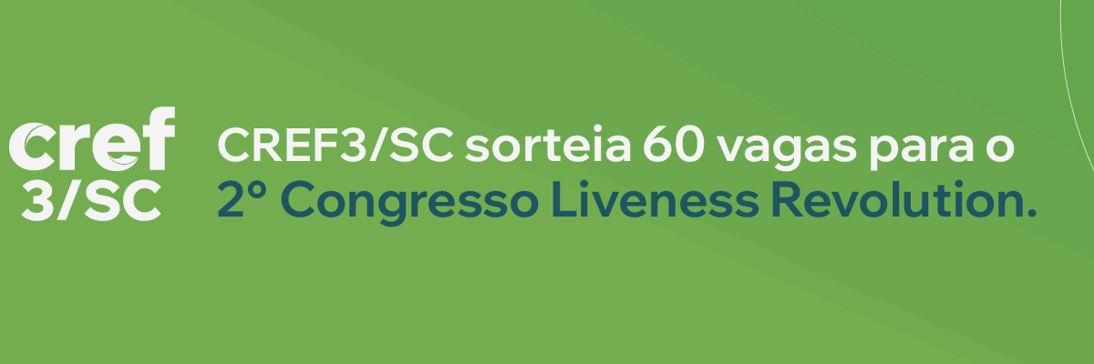 CREF3/SC sorteia 60 ingressos para o 2º Congresso Liveness Revolution.