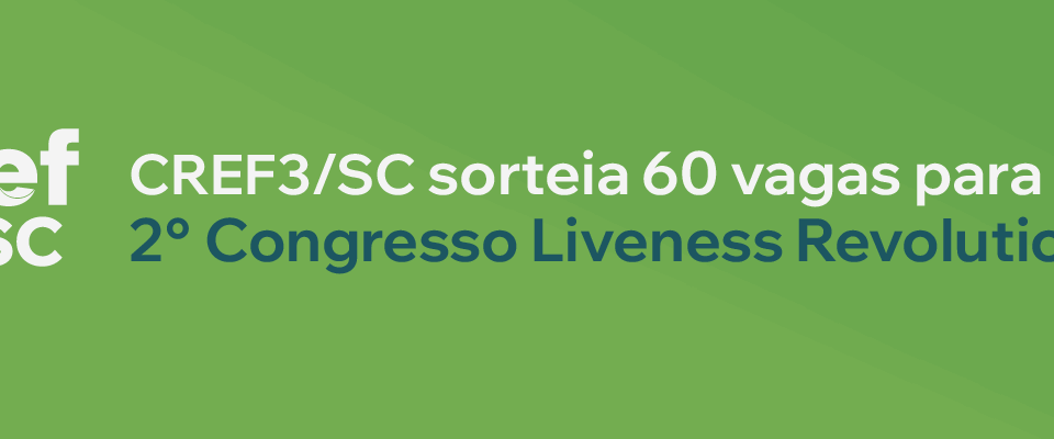 CREF3/SC sorteia 60 ingressos para o 2º Congresso Liveness Revolution.